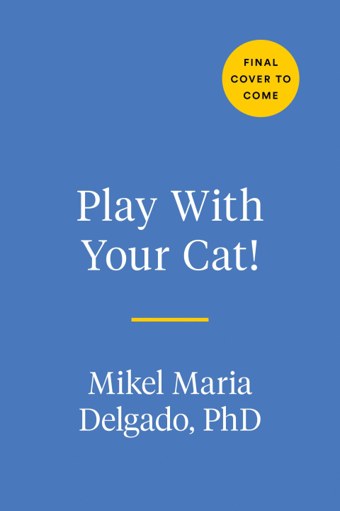 Książka Play with Your Cat!: The Essential Guide to Interactive Play for a Happier, Healthier Feline 