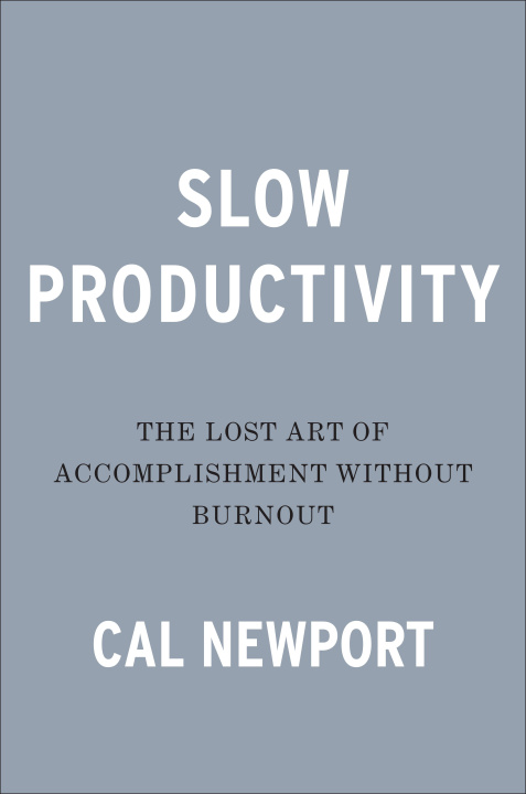 Carte Slow Productivity: The Lost Art of Accomplishment Without Burnout 