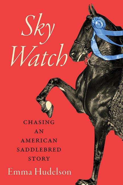Könyv Sky Watch: Chasing an American Saddlebred Story 
