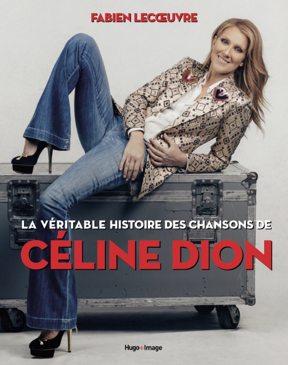 Carte La véritable histoire des chansons de Céline Dion Fabien lecoeuvre