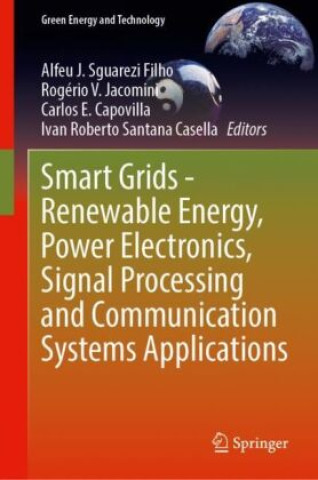 Book Smart Grids - Renewable Energy, Power Electronics, Signal Processing and Communication Systems Applications Alfeu J. Sguarezi Filho