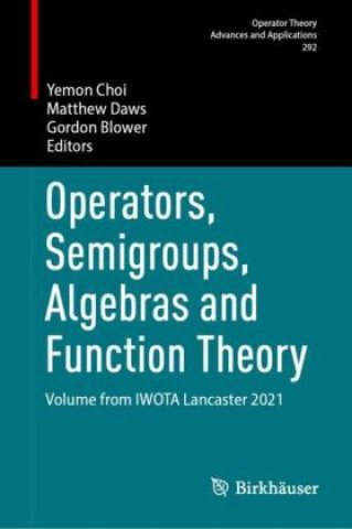 Kniha Operators, Semigroups, Algebras and Function Theory Yemon Choi