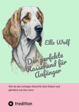 Knjiga Der perfekte Rassehund für Anfänger Ella Wolf