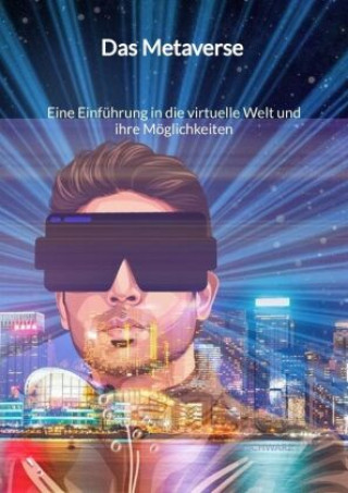 Книга Das Metaverse - Eine Einführung in die virtuelle Welt und ihre Möglichkeiten Lena Schwarz
