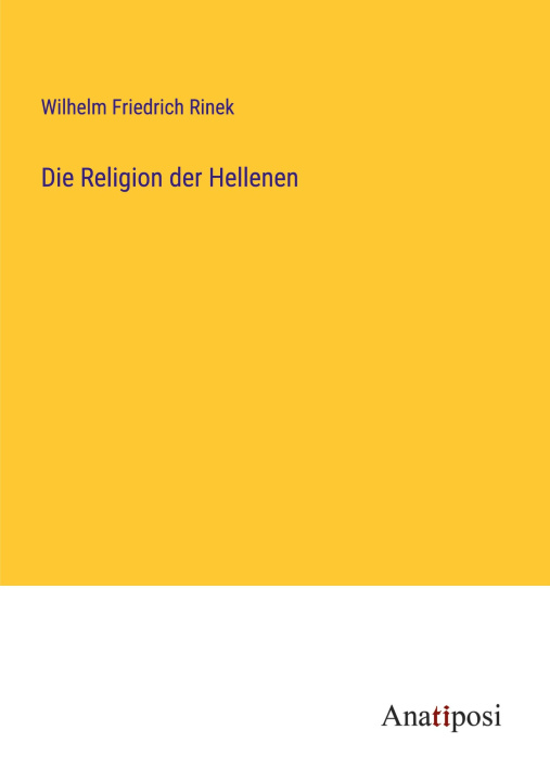 Knjiga Die Religion der Hellenen Wilhelm Friedrich Rinek