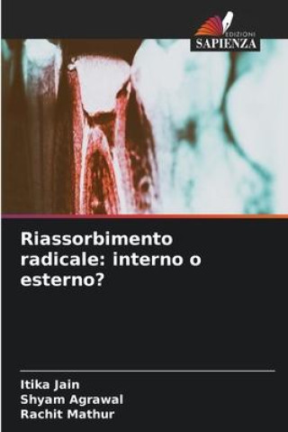 Libro Riassorbimento radicale: interno o esterno? Shyam Agrawal