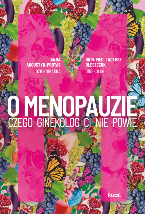 Book O Menopauzie. Czego ginekolog Ci nie powie Augustyn-Protas Anna