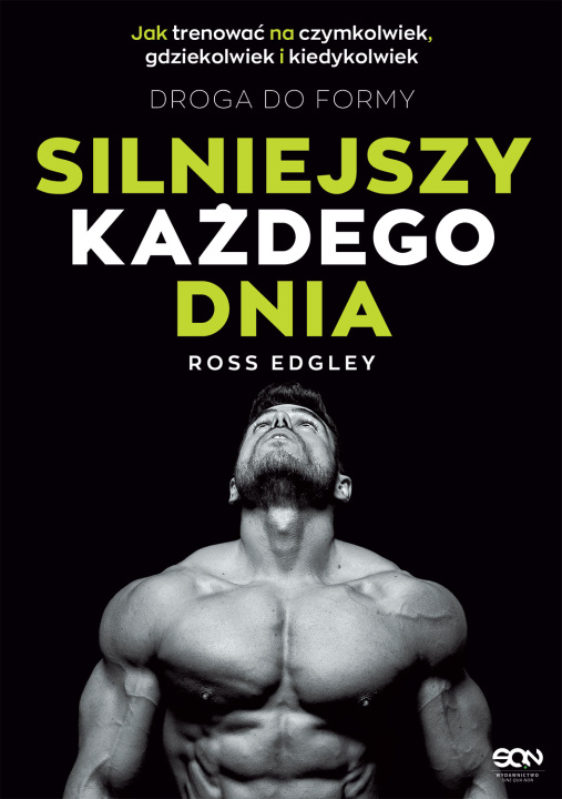 Kniha Silniejszy każdego dnia Droga do formy Jak trenować na czymkolwiek, gdziekolwiek i kiedykolwiek Edgley Ross