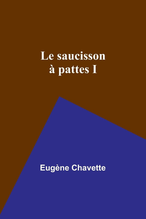 Kniha Le saucisson ? pattes I Eugène Chavette