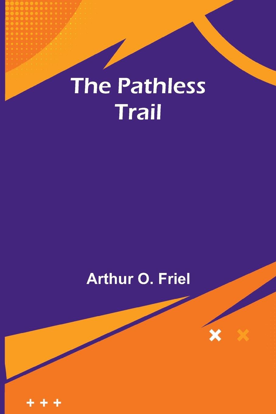 Knjiga The Pathless Trail Arthur O. Friel