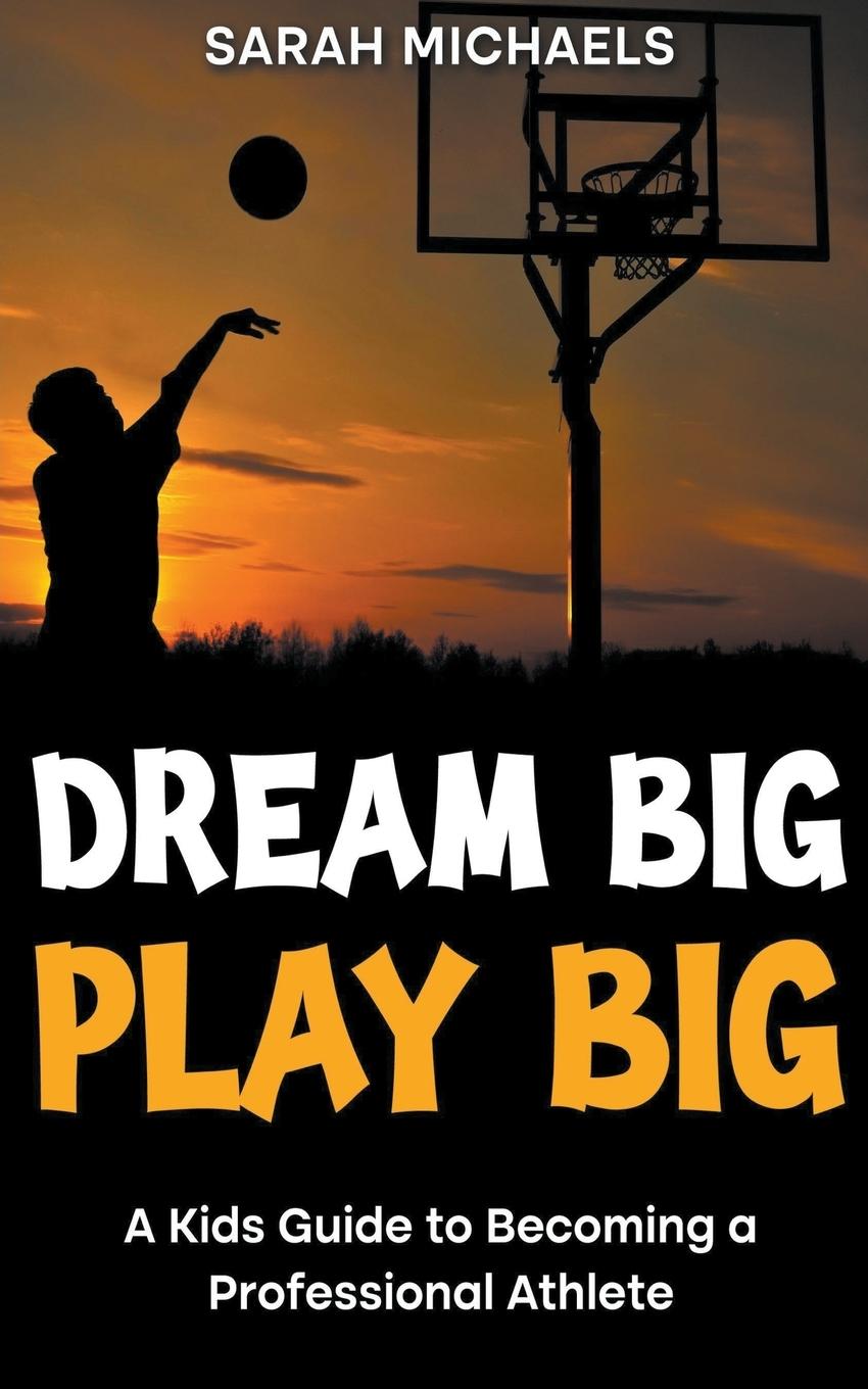 Knjiga Dream Big, Play Big Sarah Michaels