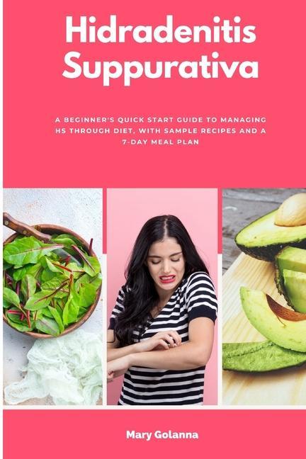 Kniha Hidradenitis Suppurativa: A Beginner's Quick Start Guide to Managing HS Through Diet, With Sample Recipes and a 7-Day Meal Plan 