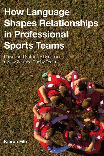 Książka How Language Shapes Relationships in Professional Sports Teams: Power and Solidarity Dynamics in a New Zealand Rugby Team 