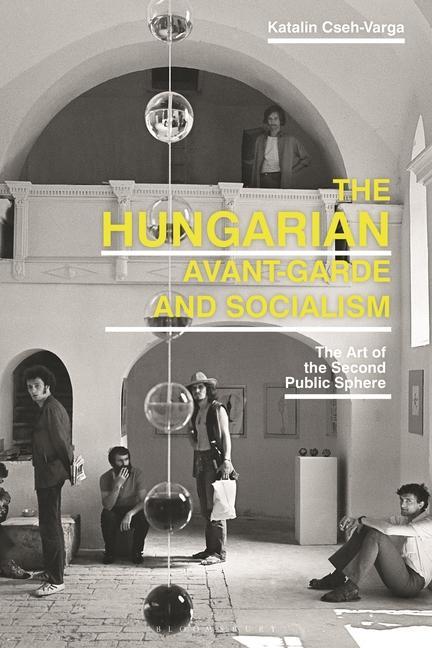 Kniha The Hungarian Avant-Garde and Socialism: The Art of the Second Public Sphere 