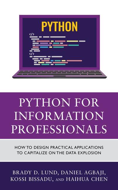 Knjiga Python for Information Professionals: How to Design Practical Applications to Capitalize on the Data Explosion Daniel Agbaji