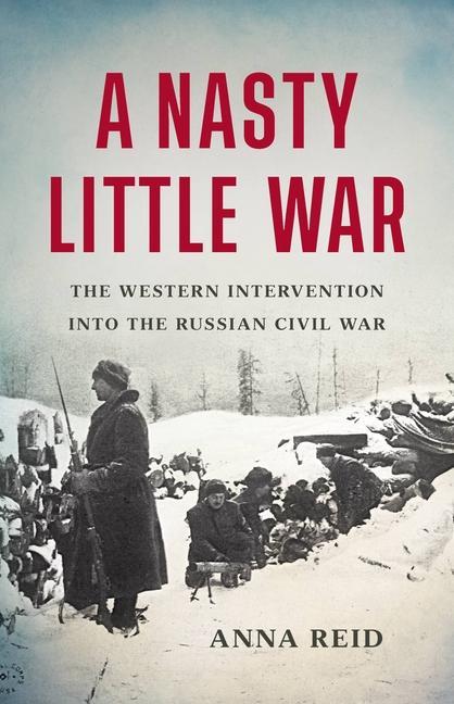 Carte A Nasty Little War: The Western Intervention Into the Russian Civil War 