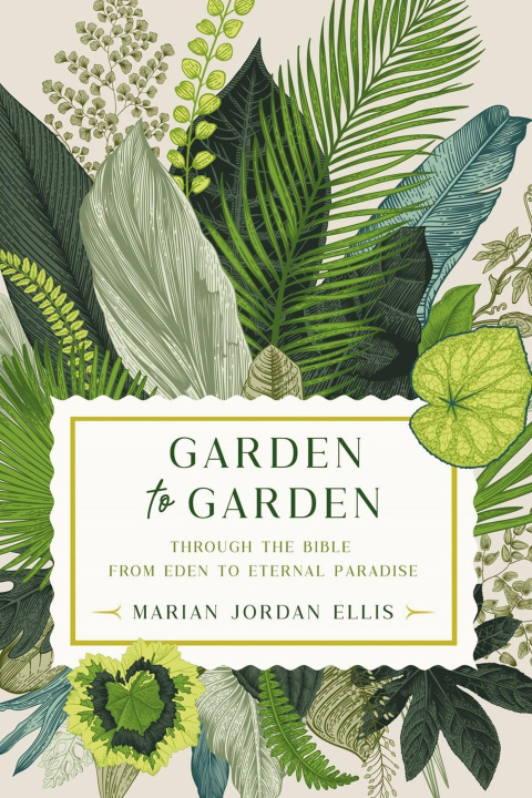 Книга Garden to Garden: Through the Bible from Eden to Eternal Paradise 
