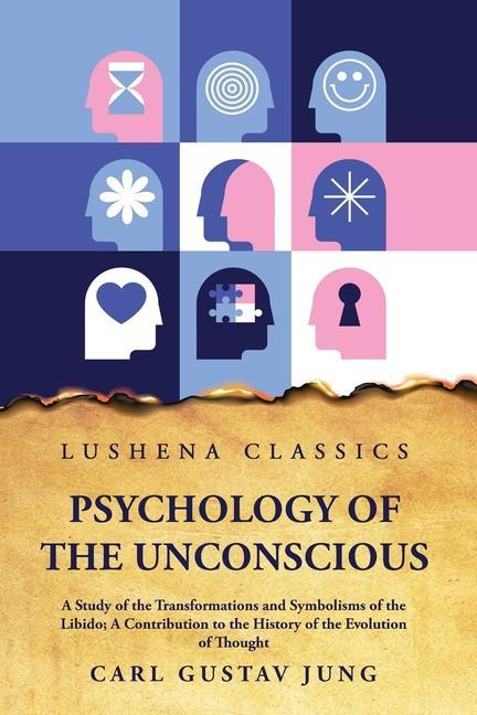 Kniha Psychology of the Unconscious A Study of the Transformations and Symbolisms of the Libido 