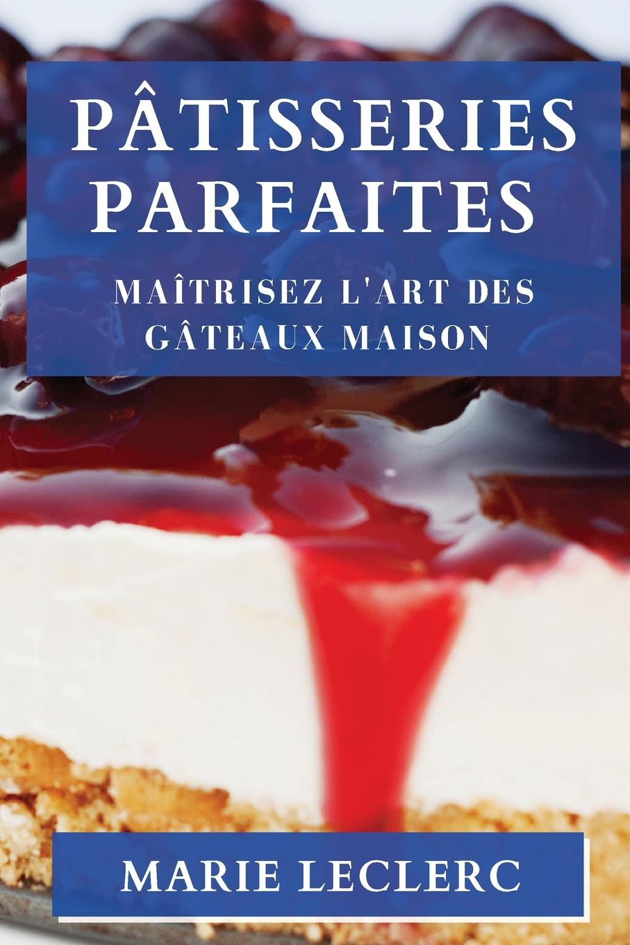 Knjiga Pâtisseries Parfaites Marie Leclerc