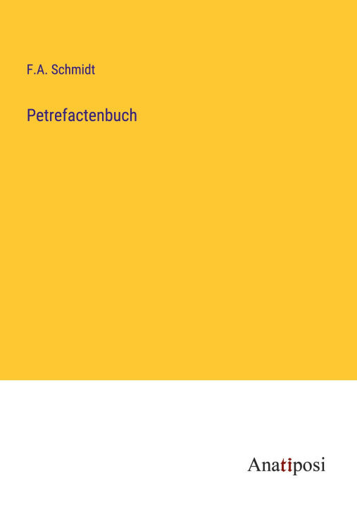 Knjiga Petrefactenbuch F.A. Schmidt
