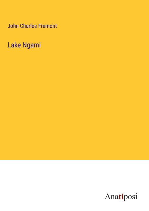 Knjiga Lake Ngami John Charles Fremont