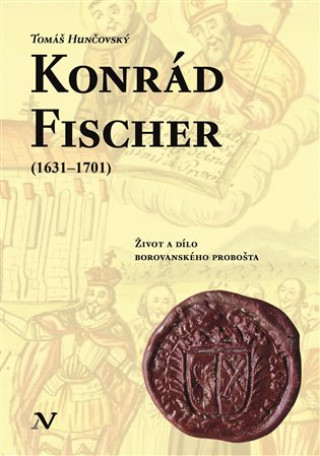 Kniha Konrád Fischer (1631-1701) Tomáš Hunčovský