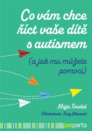 Kniha Co vám chce říct vaše dítě s autismem Maja Toudal
