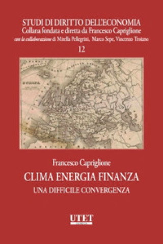 Kniha Clima energia finanza. Una difficile convergenza Francesco Capriglione