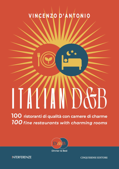Kniha Italian D&B. 100 ristoranti di qualità con camere di charme-100 fine restaurants with charming rooms Vincenzo D'Antonio