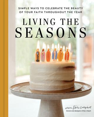 Book Living the Seasons: Simple Ways to Celebrate the Beauty of Your Faith Throughout the Year 