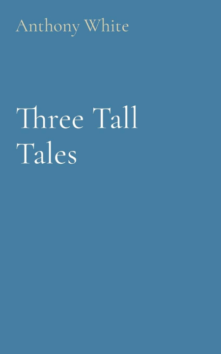Knjiga Three Tall Tales Anthony White