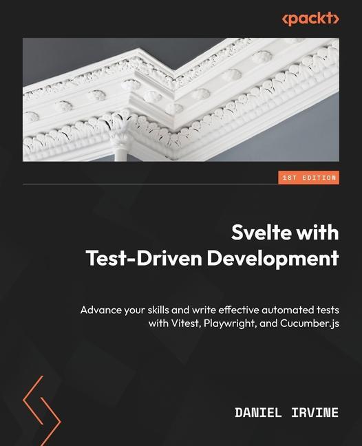 Könyv Svelte with Test-Driven Development: Advance your skills and write effective automated tests with Vitest, Playwright, and Cucumber.js 