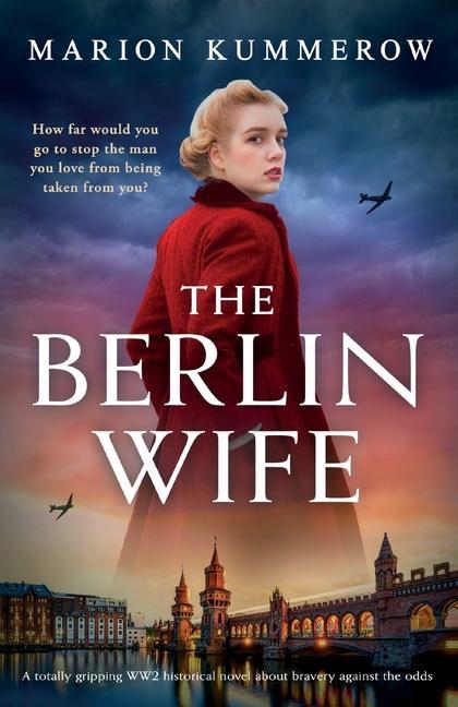 Carte The Berlin Wife: A totally gripping WW2 historical novel about bravery against the odds 