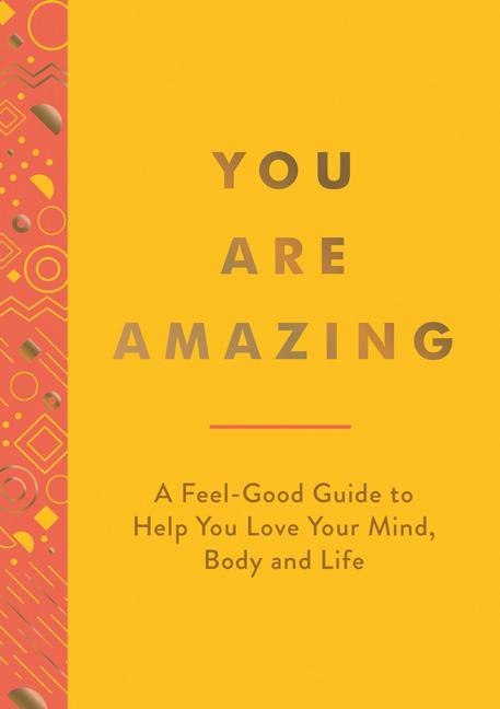 Kniha You Are Amazing: A Feel-Good Guide to Help You Love Your Mind, Body and Life 