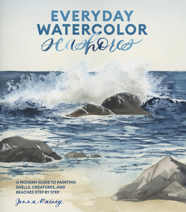 Kniha Everyday Watercolor Seashores: A Modern Guide to Painting Shells, Creatures, and Beaches Step by Step 