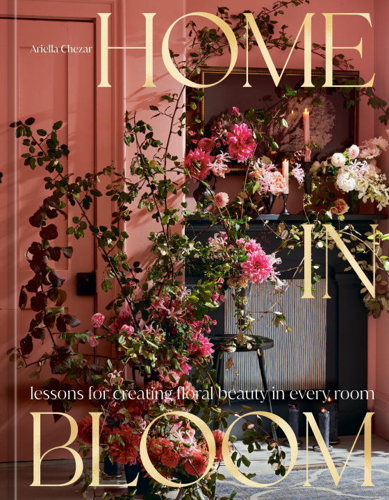 Kniha Home in Bloom: Lessons for Creating Floral Beauty in Every Room Julie Michaels
