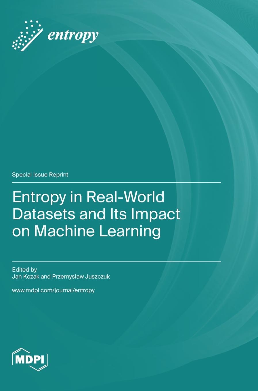 Kniha Entropy in Real-World Datasets and Its Impact on Machine Learning Jan Kozak