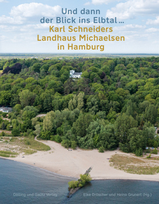 Carte »Und dann der Blick ins Elbtal ...«. Karl Schneiders Landhaus Michaelsen in Hamburg Heino Grunert