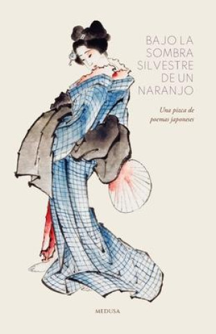 Kniha Bajo la sombra silvestre de un naranjo: Una pizca de poemas japoneses Izumi Shikibu