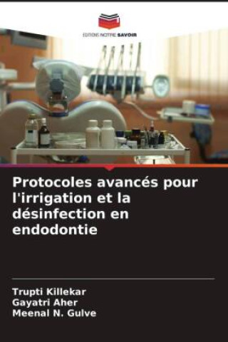 Kniha Protocoles avancés pour l'irrigation et la désinfection en endodontie Gayatri Aher