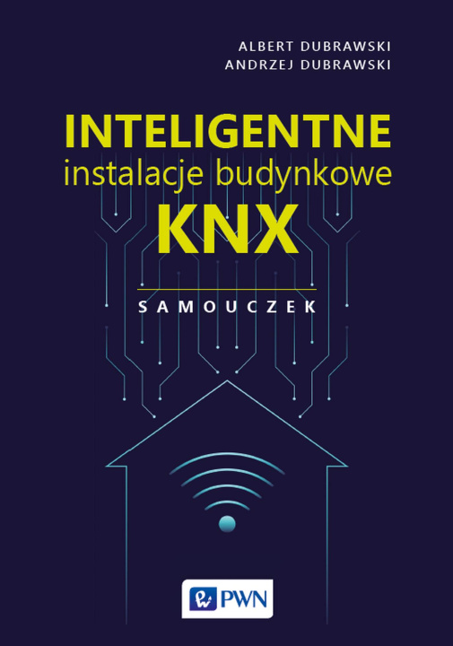 Kniha Inteligentne instalacje budynkowe KNX. Samouczek Dubrawski Albert