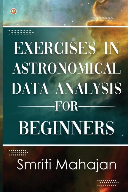 Buch Exercises in Astronomical Data Analysis for Beginners Dr. Smriti Mahajan
