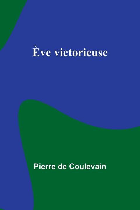 Knjiga ?ve victorieuse Pierre de Coulevain