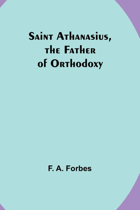 Kniha Saint Athanasius, the Father of Orthodoxy 
