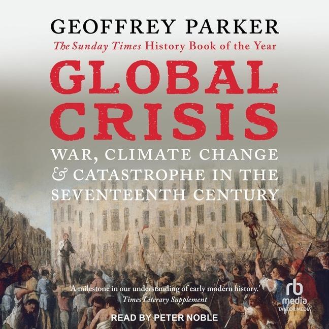 Digital Global Crisis: War, Climate Change, & Catastrophe in the Seventeenth Century Peter Noble
