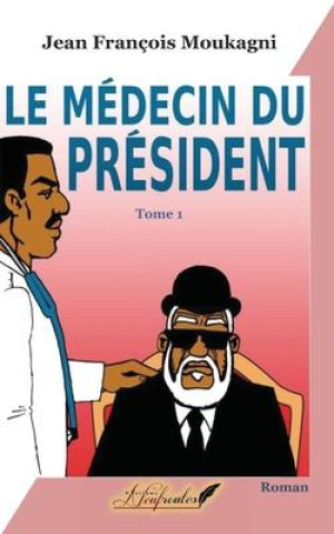 Kniha Le médecin du président Editions Neufroutes Gabon