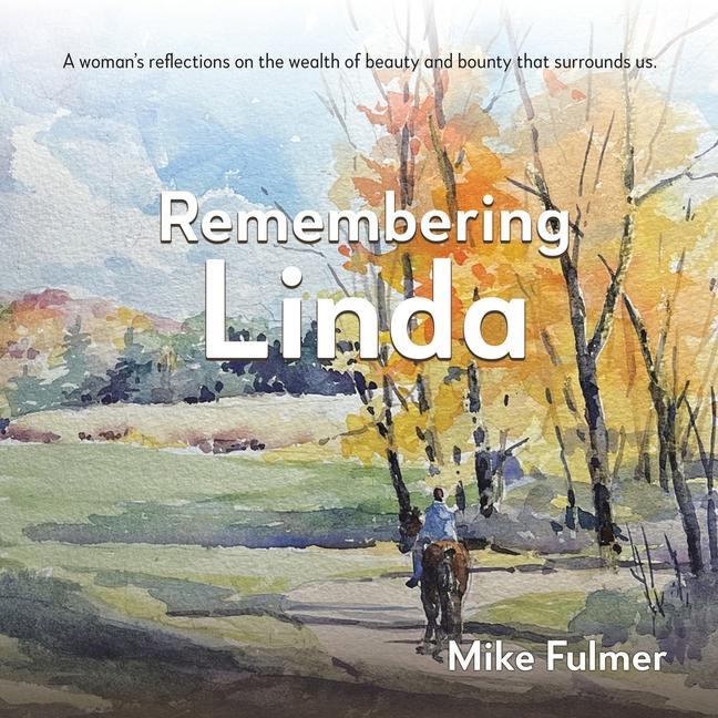 Kniha Remembering Linda: A Woman's Reflections on the Wealth of Beauty and Bounty That Surrounds Us. 