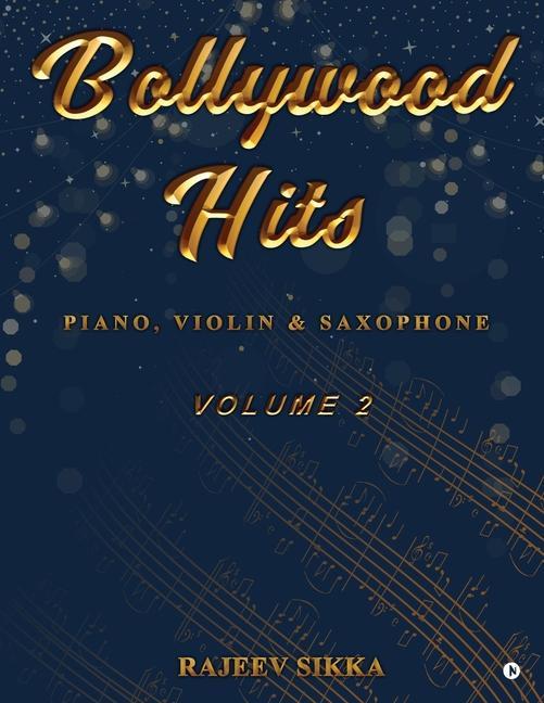 Knjiga Bollywood Hits (Volume 2): Piano, Violin & Saxophone Rajeev Sikka