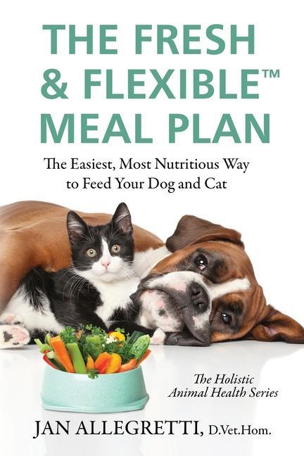 Buch The Fresh & Flexible Meal Plan: The Easiest, Most Nutritious Way to Feed Your Dog and Cat 