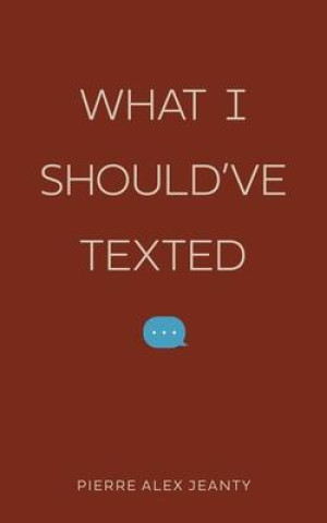 Książka WHAT I SHOULDVE TEXTED JEANTY PIERRE ALEX